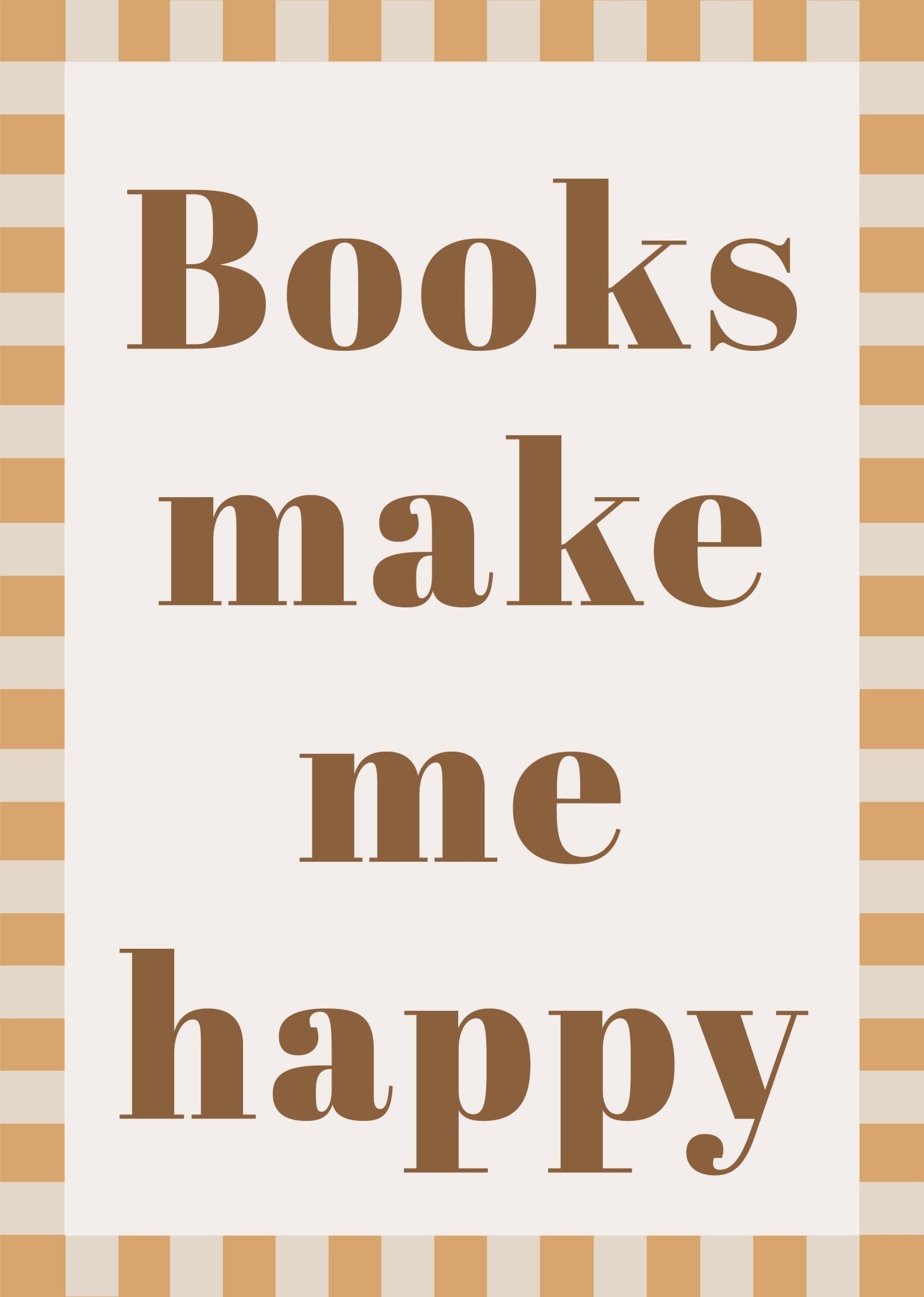 Books make me happy - Checkerboard Edition - Autumns Corner